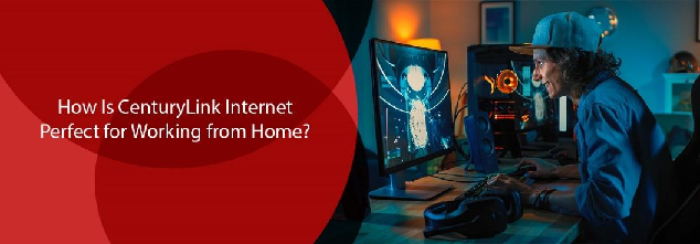 How Is CenturyLink Internet Perfect for Working from Home?